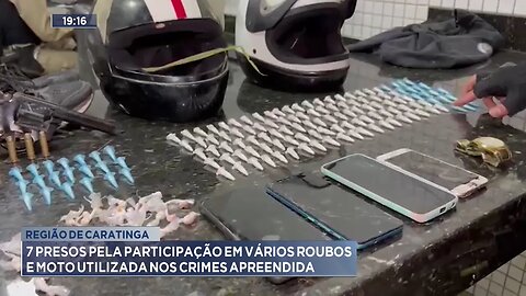 Caratinga: 7 Presos pela Participação em Vários Roubos e Moto Utilizada nos Crimes Apreendida.