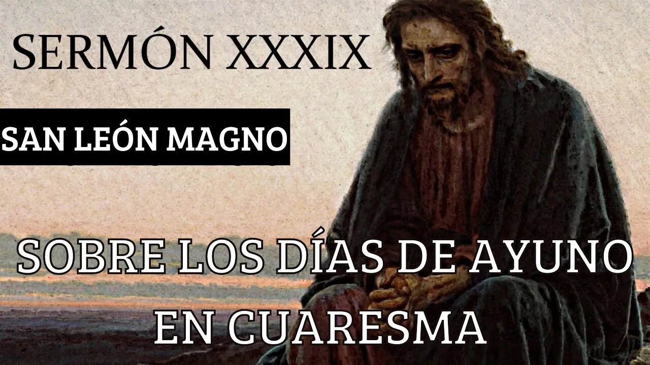 Sermón XXXIX. Sobre los Días de Ayuno en Cuaresma, por San León Magno