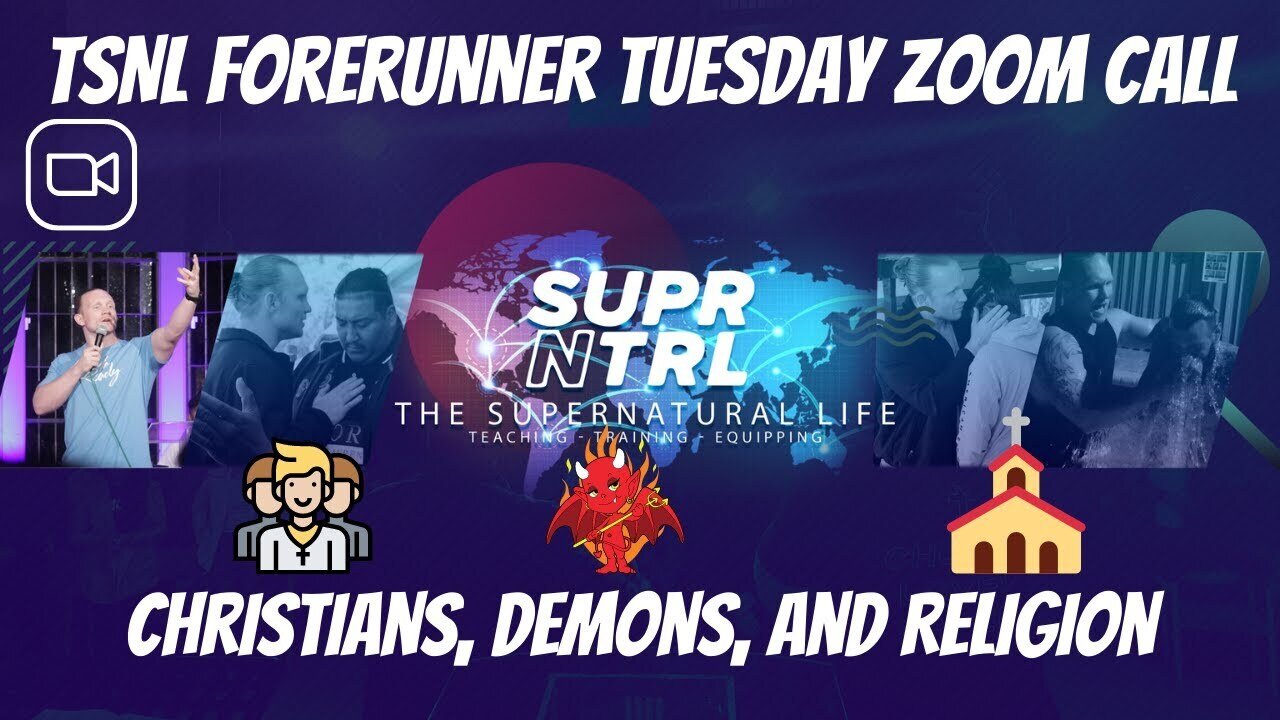 TSNL Tuesday Forerunner Zoom Call | Christians, demons, and religion???