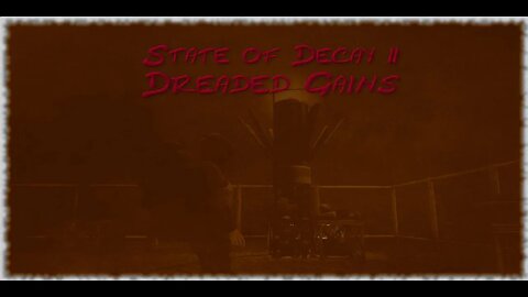 State of Decay 2 Episode 9: Dreaded Gains