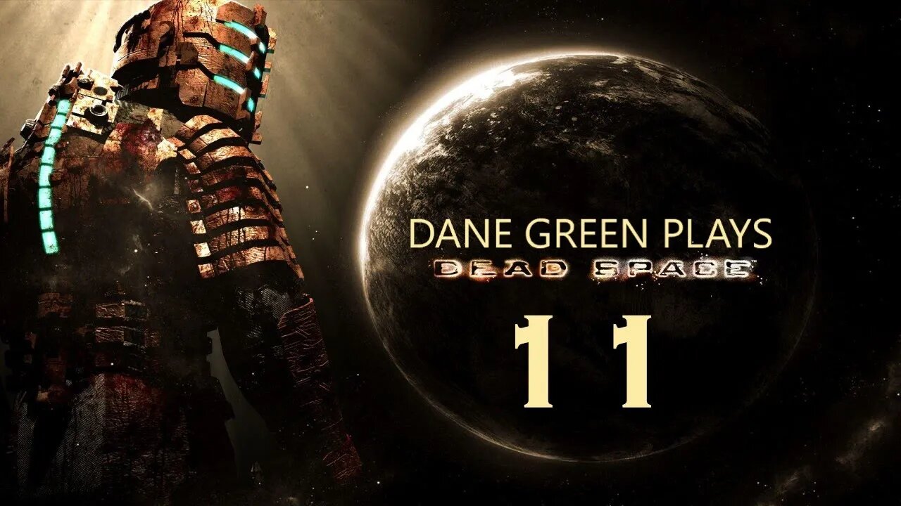 Dane Green Plays Dead Space (2008) Part 11