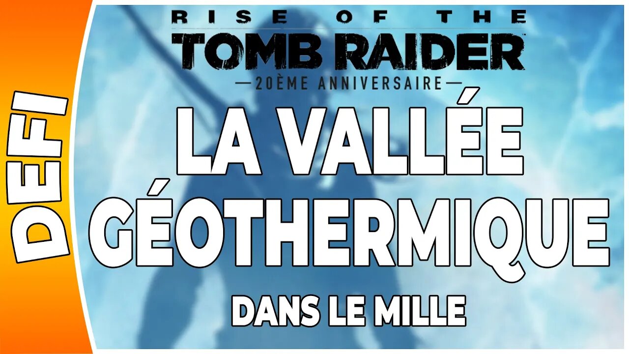 Rise of the Tomb Raider - LA VALLÉE GÉOTHERMIQUE - Défi - DANS LE MILLE [FR PS4]