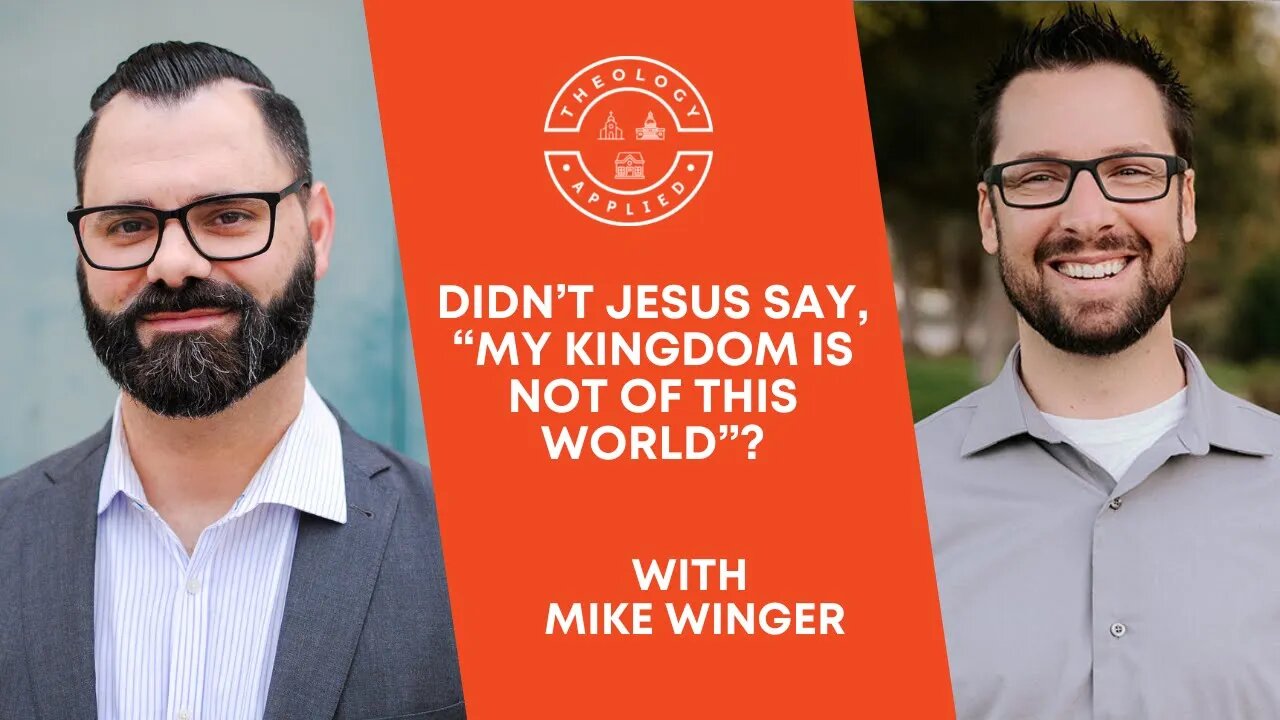 Didn’t Jesus Say, “My Kingdom Is Not Of This World”?