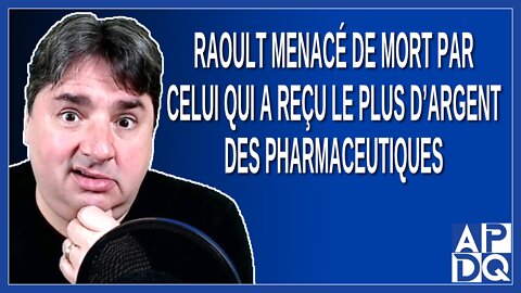 Raoult menacé de mort par celui qui a reçu le plus d’argent des pharmaceutiques