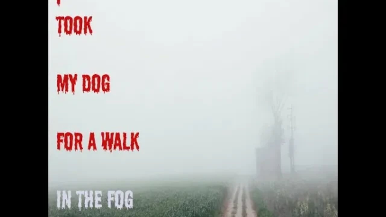 "I Took My Dog For A Walk In The Fog" Scary Stories From The Compendium.