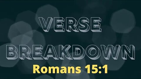 Romans 15:1 - Verse Breakdown #217 | Ewaenruwa Nomaren