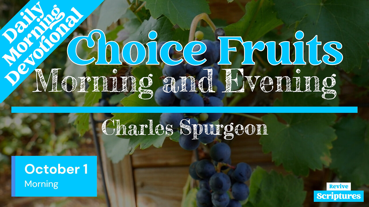 October 1 Morning Devotional | Choice Fruits | Morning and Evening by Charles Spurgeon