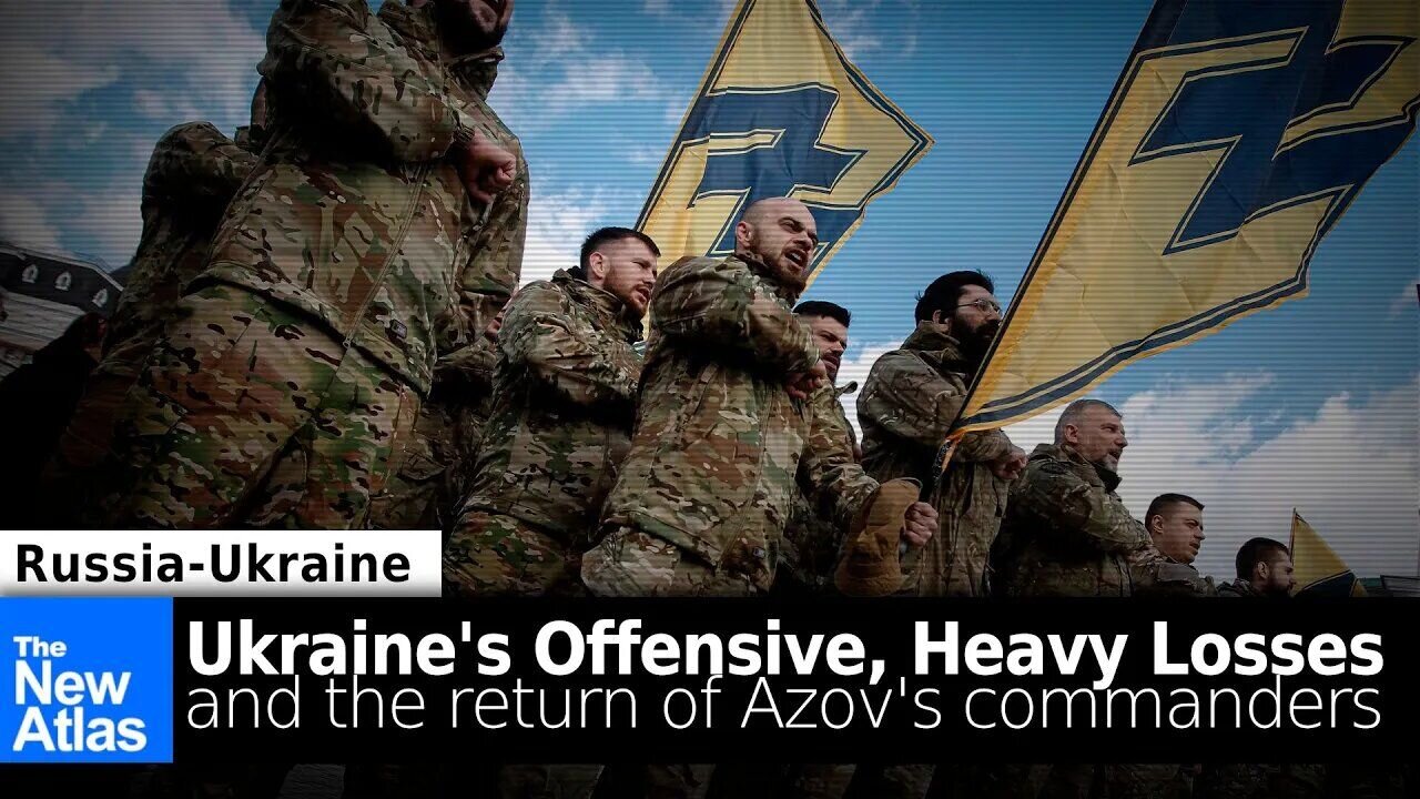 Ukraine's Offensive Suffering Heavy Losses, Azov Commanders Return