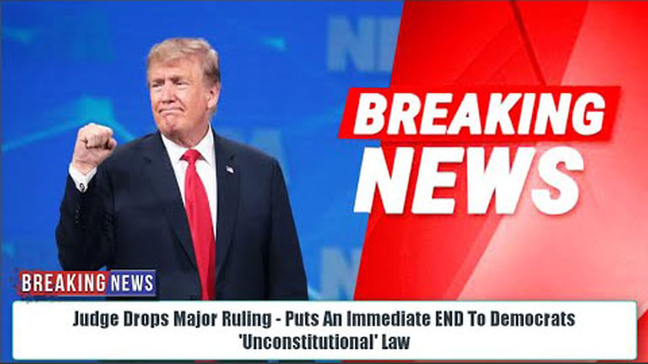 HUGE! JUDGE DROPS MAJOR RULING - PUTS AN IMMEDIATE END TO DEMOCRATS 'UNCONSTITUTIONAL' LAW