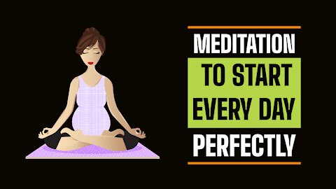 Meditation to Start Every Day Perfectly 2021