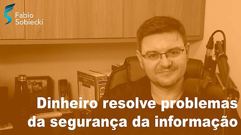 Dinheiro resolve problemas da segurança da informação