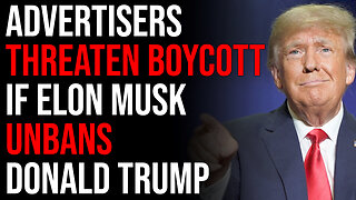 Advertisers Threaten BOYCOTT If Elon Musk Unbans Donald Trump