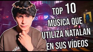 🎶TOP 10 MUSICA QUE UTILIZA NATALAN EN SUS VIDEOS PARTE 12🎶