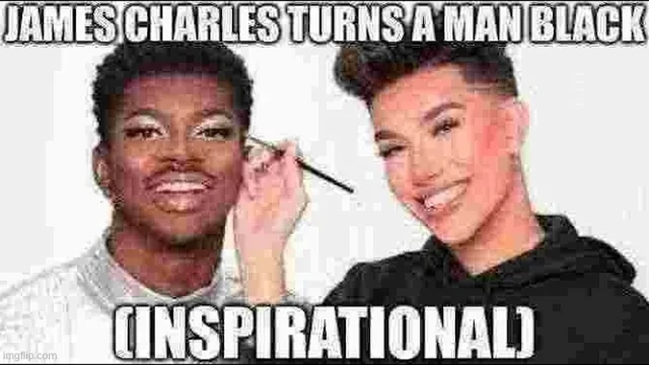 @JamesCharles turns a man black (Inspirational)