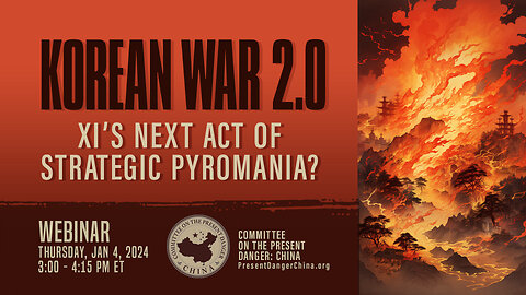 Webinar | Korean War 2.0: Xi’s Next Act of Strategic Pyromania?