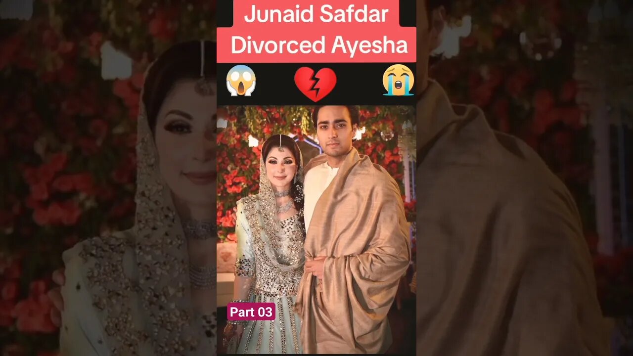 junaid safdar | the reason for Junaid Safdar divorce | Ayesha divorce