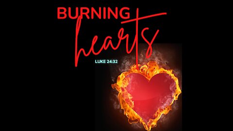 Burning Hearts - How To Serve The Lord In The Face Of Opposition