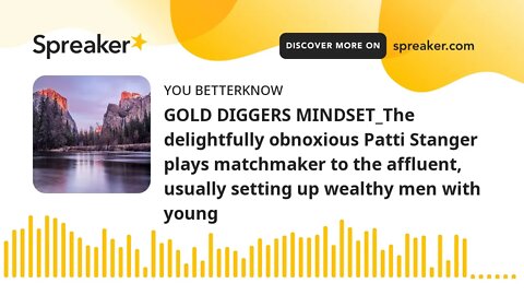 GOLD DIGGERS MINDSET_The delightfully obnoxious Patti Stanger plays matchmaker to the affluent, usua