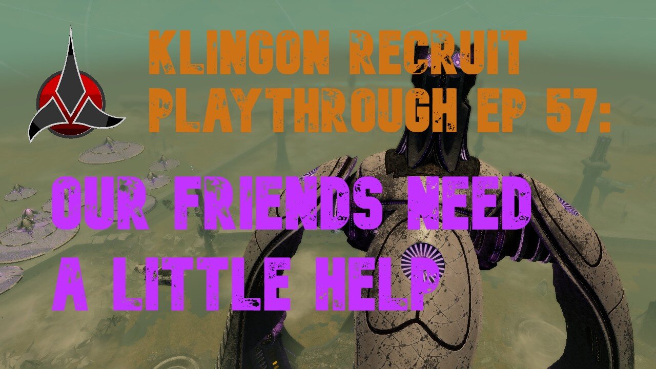 Klingon Recruit Playthrough EP 57: Our Friends Need Help