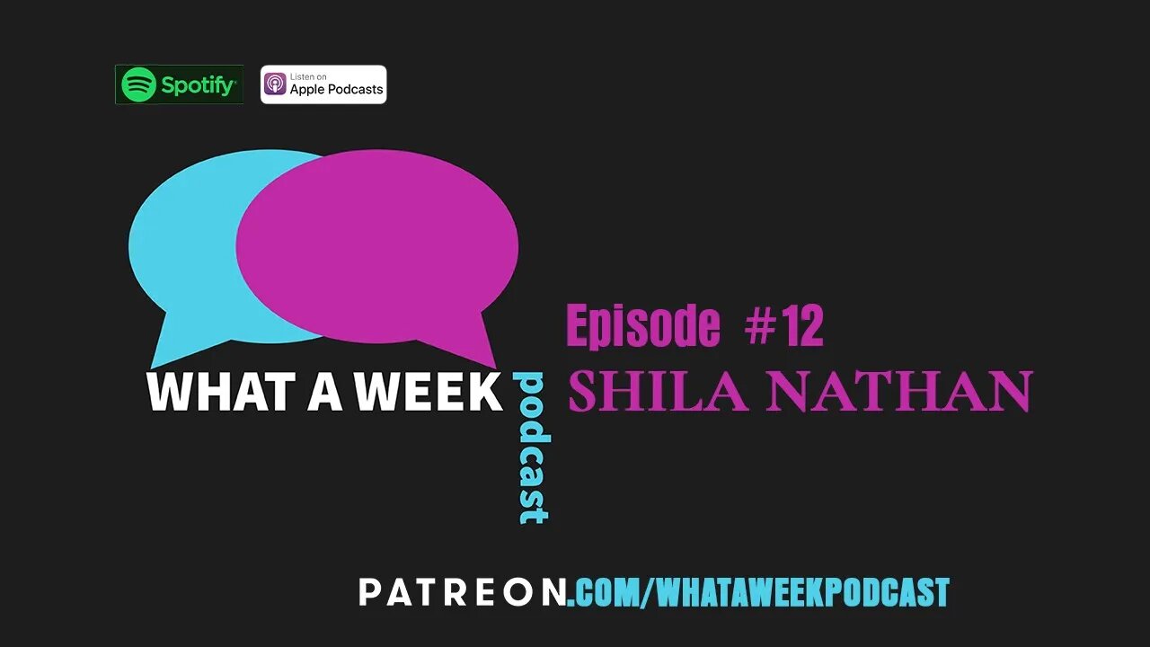 What A Week! #12 - Shila Nathan