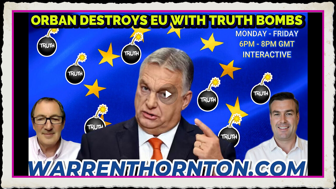 ORBAN DESTROYS EU WITH TRUTH BOMBS WITH WARREN THORNTON PAUL BROOKER