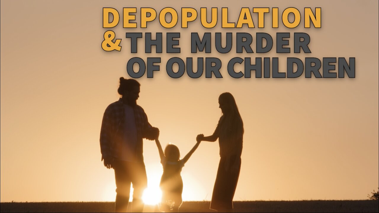 DEPOPULATION AND THE MURDER OF OUR CHILDREN