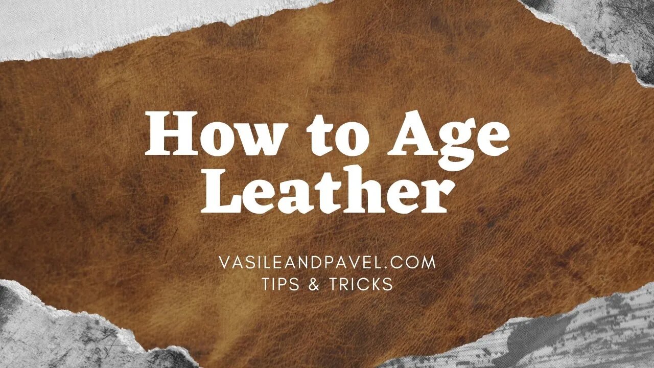How to Age Leather - Vasile & Pavel Tips and Tricks