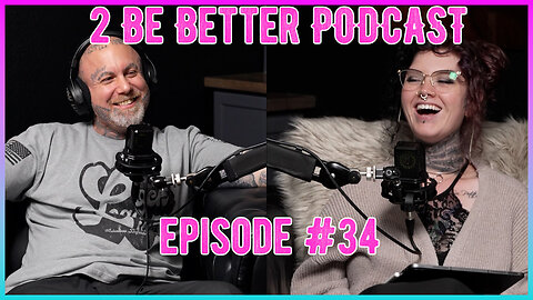 2 Be Better Podcast Episode #34