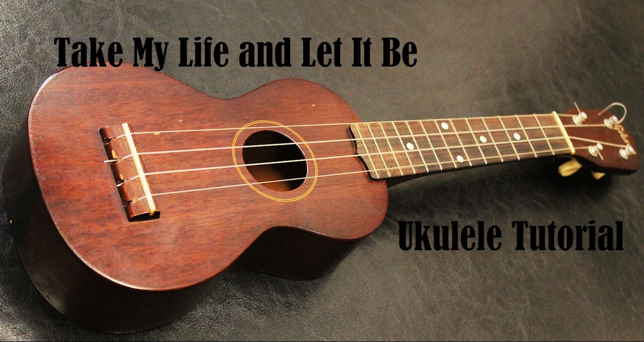 With Free Tab! Take My Life and Let It Be Instrumental Ukulele Tutorial