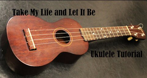 With Free Tab! Take My Life and Let It Be Instrumental Ukulele Tutorial