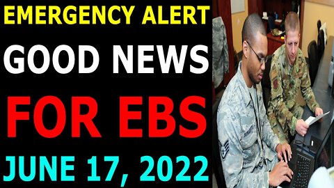 EMERGENCY ALERT GOOD NEWS FOR EBS COMES OUT UPDATE ON JUNE 17, 2022