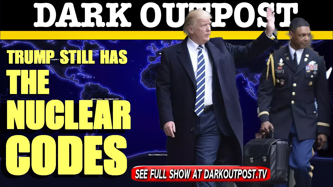 Dark Outpost 03-15-2021 Trump Still Has The Nuclear Codes