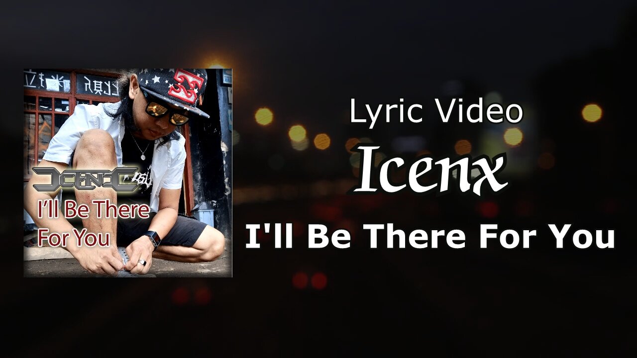 Icenx = I'll Be There For You (Lyric Video)