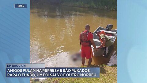 Em Baguari: Amigos Pulam na Represa e são Puxados para o Fundo, um foi Salvo e outro Morreu.