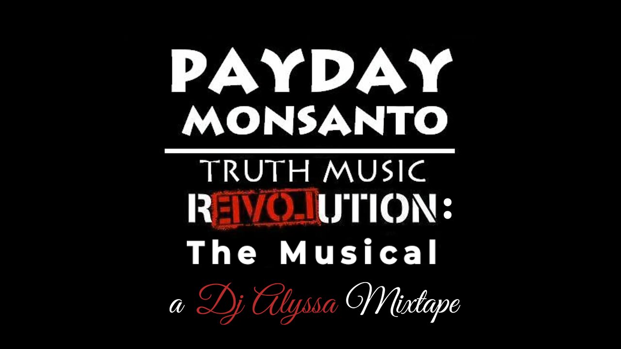 Payday Monsanto - Truth Music Revolution: The Musical (a Dj Alyssa Mixtape)