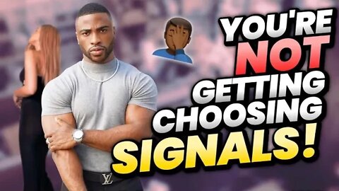 5 REAL REASONS YOU´RE NOT GETTING CHOOSING SIGNALS FROM WOMEN