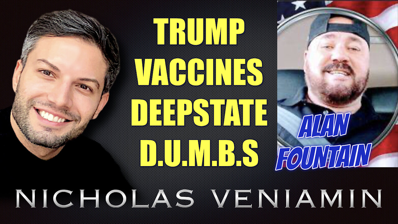 Alan Fountain Discusses Trump, Vaccines, Deepstate and D.U.M.B.S with Nicholas Veniamin