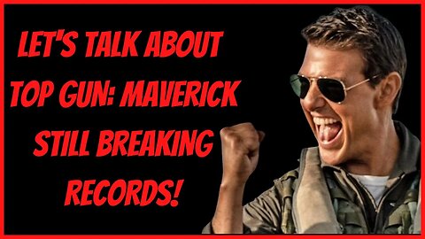 LET'S TALK ABOUT TOP GUN: MAVERICK STILL BREAKING RECORDS!