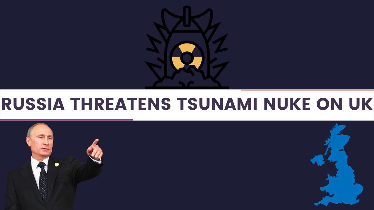 Russian Threatens to Hit UK with Nuclear Tsunami