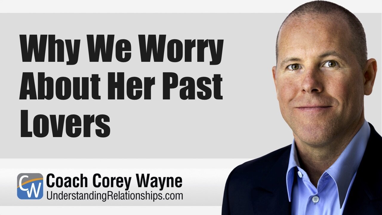Why We Worry About Her Past Lovers