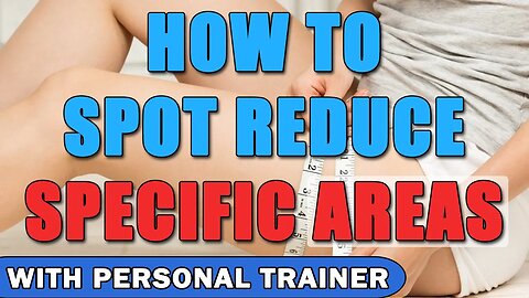 How to Spot Reduce Specific Areas (Thighs, Gut, & More!) - With Personal Trainer