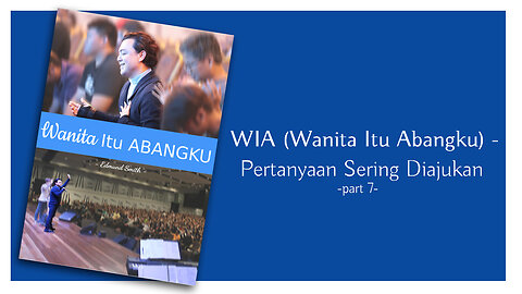 WIA- Pertanyaan Yang Sering Diajukan bersama Rev Edmund Smith (part 7)