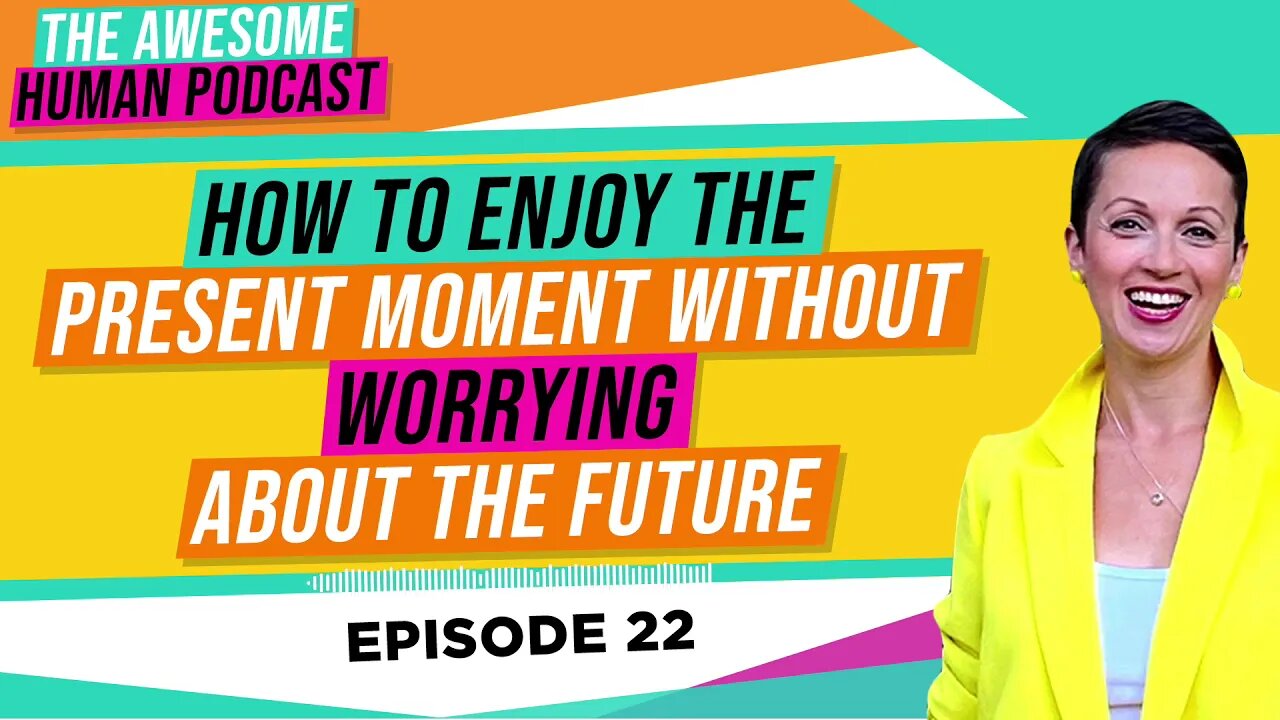 How to enjoy the present moment without worrying about the future