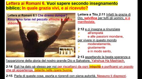 Lettera ai Romani 6. Vuoi sapere secondo insegnamento biblico; In quale grazia vivi, e ai ricevuto?