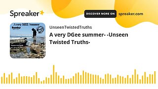 A very DGee summer- -Unseen Twisted Truths-