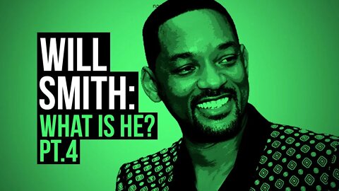 Will Smith : What Is He? Part 4