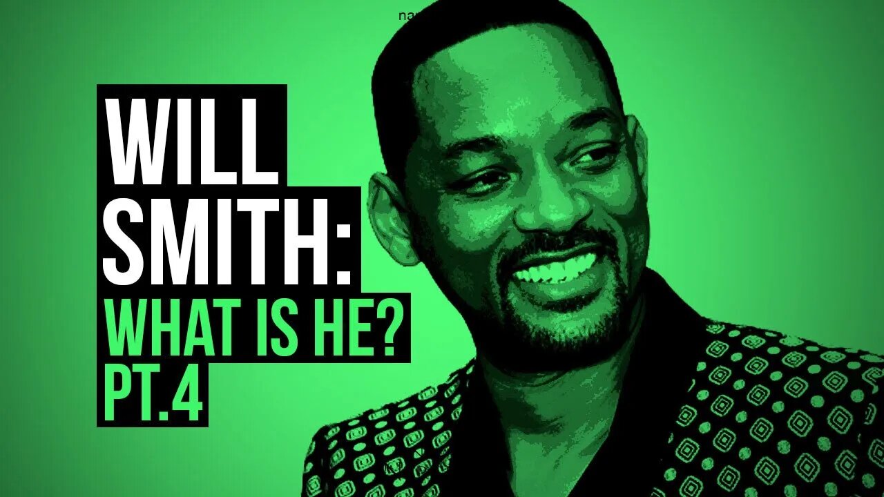 Will Smith : What Is He? Part 4