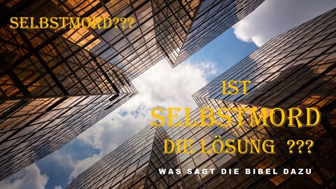 Ist Selbstmord die Lösung? - Was sagt die Bibel dazu?