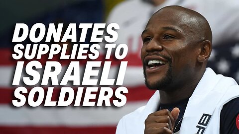 FLOYD MAYWEATHER DONATES SUPPLIES AND FLIES TO ISRAEL IN SUPPORT OF ISRAELI SOLDIERS