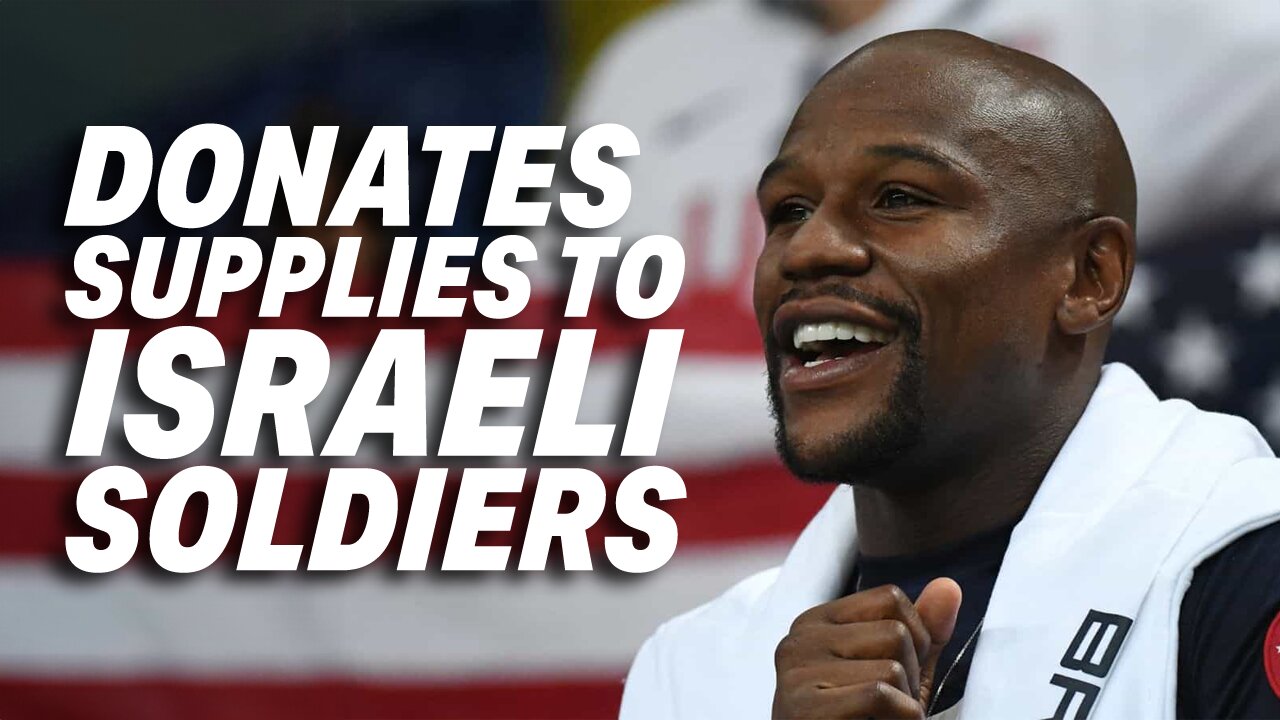 FLOYD MAYWEATHER DONATES SUPPLIES AND FLIES TO ISRAEL IN SUPPORT OF ISRAELI SOLDIERS